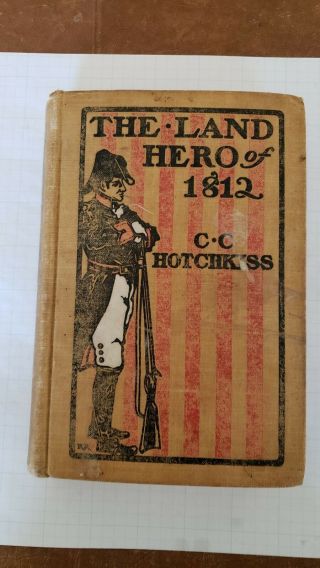 1904 The Land Hero Of 1812 By Chauncey C.  Hotchkiss