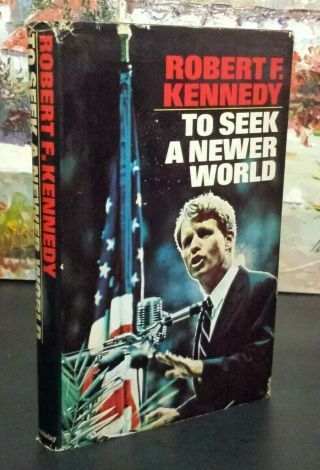 To Seek A Newer World Robert F.  Kennedy 1967 First Edition Hc/dj Doubleday
