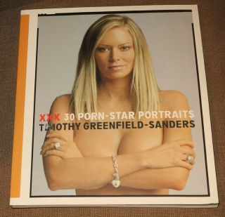 Xxx: 30 Porn - Star Portraits - Timothy Greenfield - Sanders First Edition