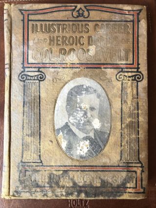 Illustrious Career And Heroic Deeds Of Col.  Roosevelt - Mowbray,  1st Edition