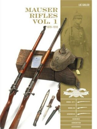 Mauser Rifles,  Vol.  1: 1870 - 1918 (hardback Or Cased Book)