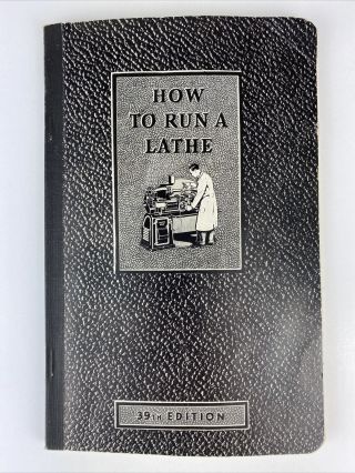 Vintage 1940 ‘how To Run A Lathe’ 39th Ed.  Screw Cutting South Bend Lathe