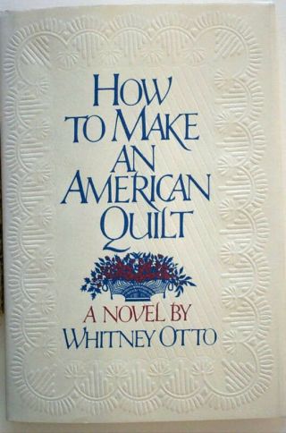 How To Make An American Quilt - Whitney Otto - 1st Edition - 1994 - Film