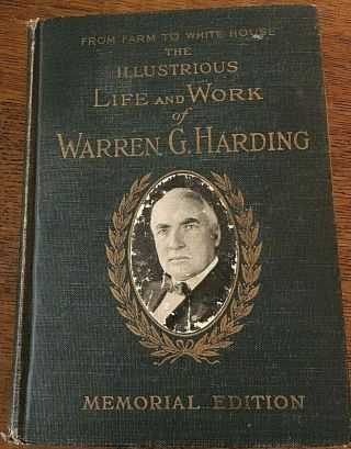 The Illustrious Life And Work Of Warren G.  Harding President Memorial Edition