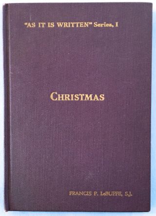 Christmas: As It Is Written Series,  I By Francis P.  Lebuffe 1st Ed.  1931