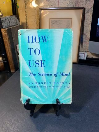 How To Use The Science Of Mind By Ernest Holmes 1950