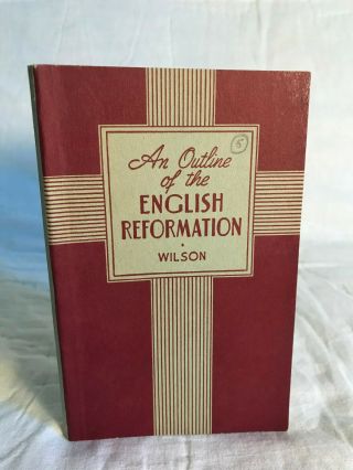 An Outline Of The English Reformation By Frank E.  Wilson - 1945 - Protestant