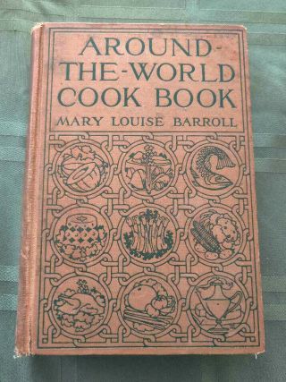 Rare 1913 Around The World Cook Book By Mary Louise Barroll