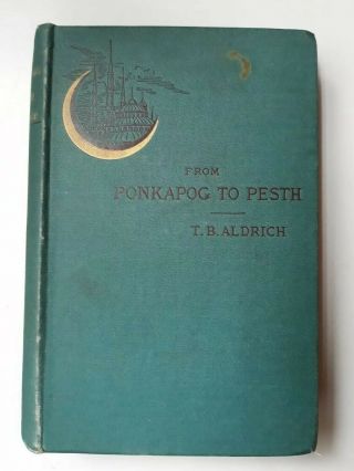 Thomas Bailey Aldrich / From Ponkapog To Pesth First Edition 1883