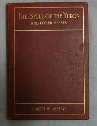 The Spell Of The Yukon By Robert Service - 1st Edition 1907