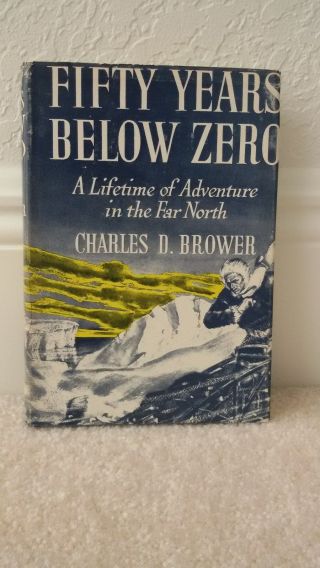 1942 Fifty Years Below Zero Charles D Brower Adventure Alaska Hc Dj Book 20th Pr