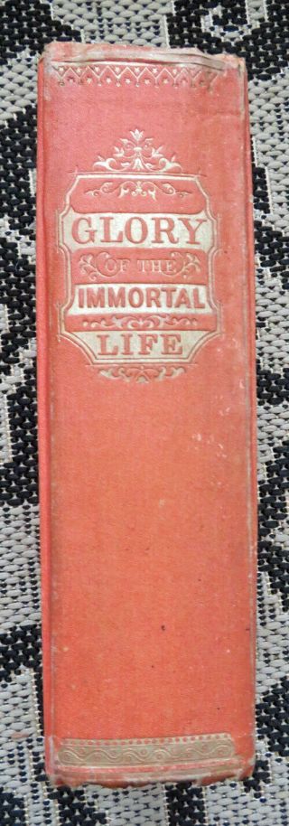 Glory Of The Immortal Life - Antique 1871 Christian Book - Prophecies - Death - Heaven