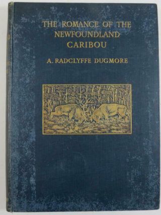 The Romance Of The Newfoundland Caribou.  A.  A.  Radclyffe Dugmore.  1913
