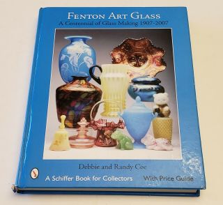 Fenton Art Glass Centennial Of Glass Making 1907 - 2007 Debbie Randy Coe Hardcover