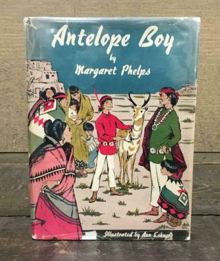 Antelope Boy By Margaret Phelps - Signed - First Edition - 1946