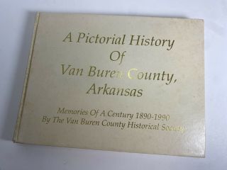 A Pictorial History Of Van Buren County,  Arkansas 1890 - 1990 Book Historical