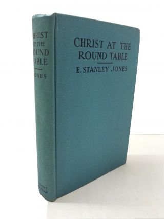 Christ At The Round Table By E Stanley Jones 1928 Non - Noted First Edition Hc