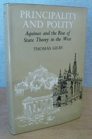 Principality And Polity,  St.  Thomas Aquinas & State Theory - Thomas Gilby 1958