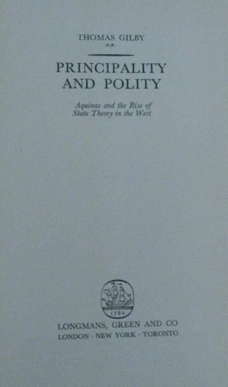 PRINCIPALITY AND POLITY,  St.  Thomas Aquinas & State Theory - Thomas Gilby 1958 2