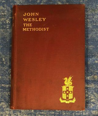 John Wesley The Methodist,  A Plain Account Of His Life And Work,  Illustrated 1903