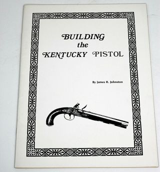 Building The Kentucky Pistol By James R.  Johnston 1974 1st Edition Gunsmith Book