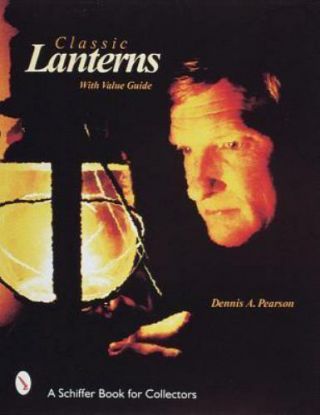 A Schiffer Book For Collectors: Classic Lanterns By Dennis A.  Pearson (1998,  (s5)