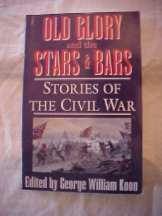 1995 Book Old Glory And The Stars & Bars; Stories Of The Civil War