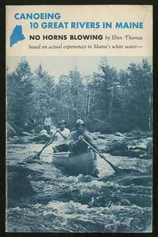 Eben Thomas / No Horns Blowing A Guide To Canoeing 10 Great Rivers In Maine