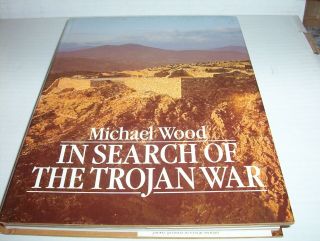 " In Search Of The Trojan War " By Michael Wood Ancient History