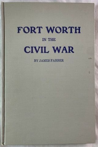 Hardbound Fort Worth In The Civil War James Farber Fort Worth Star Telegram