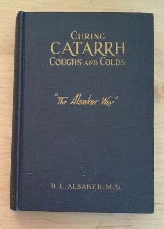 Vintage Hardback Curing Catarrh Coughs And Colds The Alsaker Way R.  L.  Book 1917