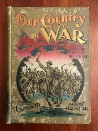 1898 Our Country In War And Relations With All Nations A History Of War Times