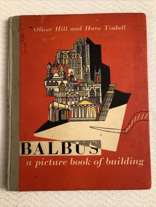 Balbus – A Picture Book Of Building - Oliver Hill & Hans Tisdall - 1st Ed.  1944