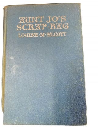 Louisa May Alcott.  Aunt Jo’s Scrap - Bag.  Beatrice Stevens.  1929.