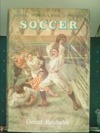 British Sports: Past And Present - Soccer By Denzil Batchelor