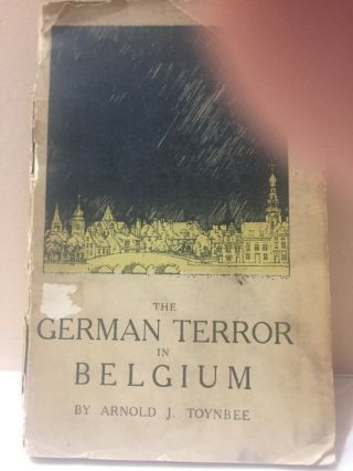 The German Terror In Belgium By Arnold J.  Toynbee 1917