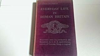 Everyday Life In Roman Britain Marjorie & C.  H.  B.  Quennell 1924 1st Ed Illustrated