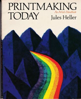 Printmaking Today : A Studio Handbook By Jules Heller (trade Paperback)