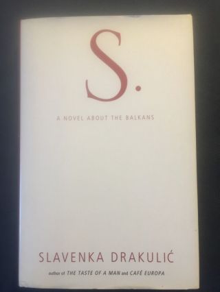Slavenka Drakulic• S.  : A Novel (2000 Hc) First American Edition/1st Printing