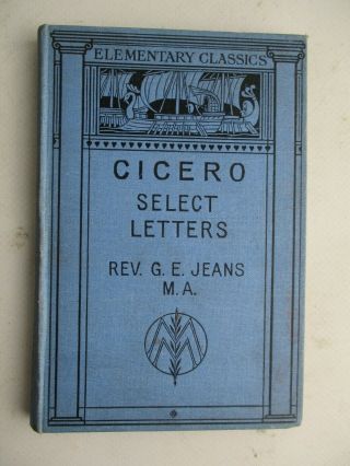 Select Letters Of Cicero Edited For The Use Of Schools By Rev G E Jeans M.  A 1910