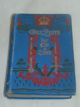 Our Queen Her Life And Times Of Victoria 1897 By Author Of Grace Darling