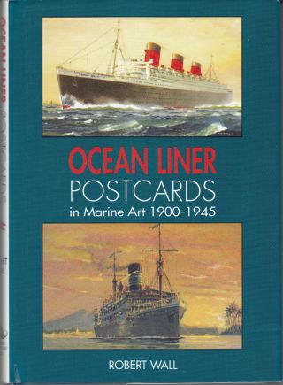 Ocean Liner Postcards In Marine Art 1900 - 1945 By Robert Wall Hb Dj Book