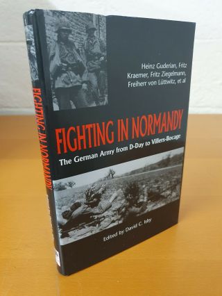 David C.  Isby Fighting In Normandy: The German Army From D - Day To Villers - Bocage