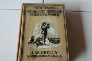 True Tales Of Arctic Heroism In The World By A.  W.  Greely Major - General Usa