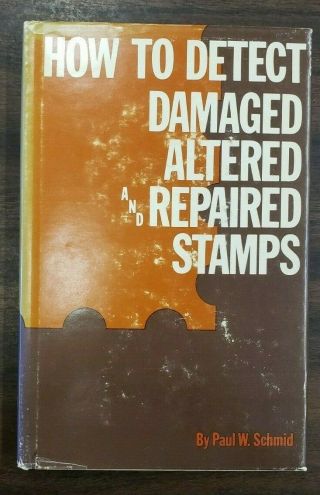 How To Detect,  Altered And Repaired Stamps Schmid,  Paul W.  (e90)