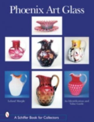 Phoenix Art Glass: An Identification And Value Guide (schiffer Book For Collecto