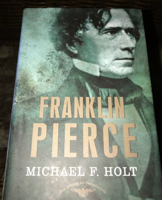 The American Presidents Series Franklin Pierce 14th,  By Micheal F Holt