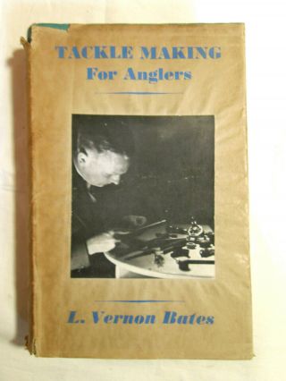 Tackle Making For Anglers By L.  Vernon Bates - 1st Ed Hardback & Dj 1938