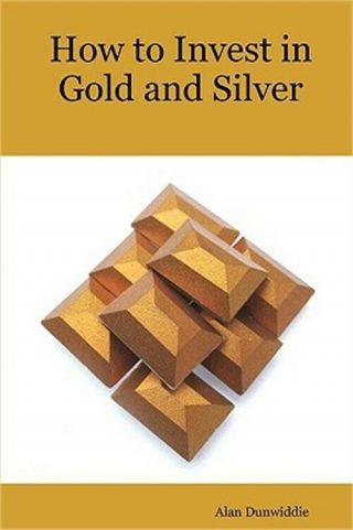 How To Invest In Gold And Silver: A Beginners Guide To The Ways Of Investing In