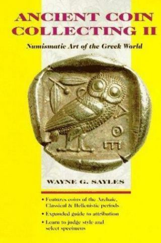 Ancient Coin Collecting Ii: Numismatic Art Of The Greek World (v.  2)